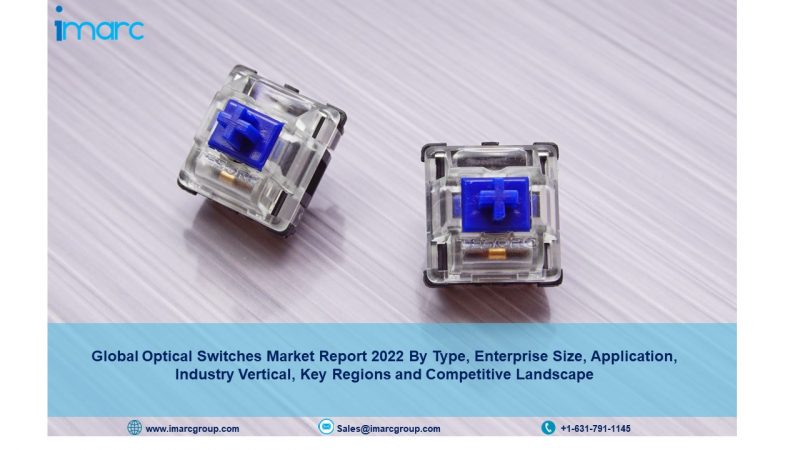 Optical Switches Market Growth, Size, Trends, Share and Industry Forecast 2022-2027