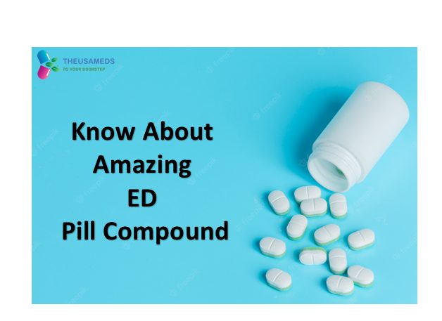 Know About Amazing ED Pill Compound – The USA Meds