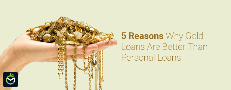 5 Reasons Why Gold Loans Are Better Than Personal Loans