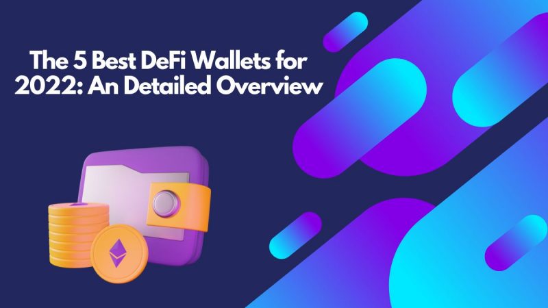 The 5 Best DeFi Wallets for 2022: An Detailed Overview