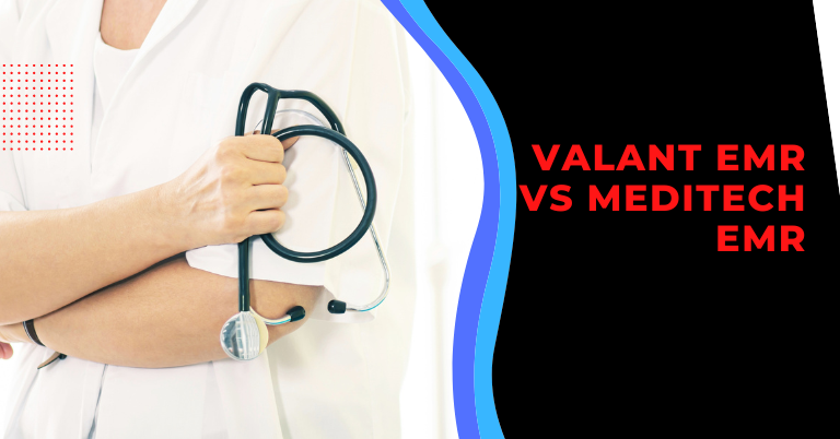 Valant EMR vs MEDITECH EMR: Which One You One to  Choose?