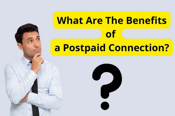 What are the Benefits of a Postpaid Connection?