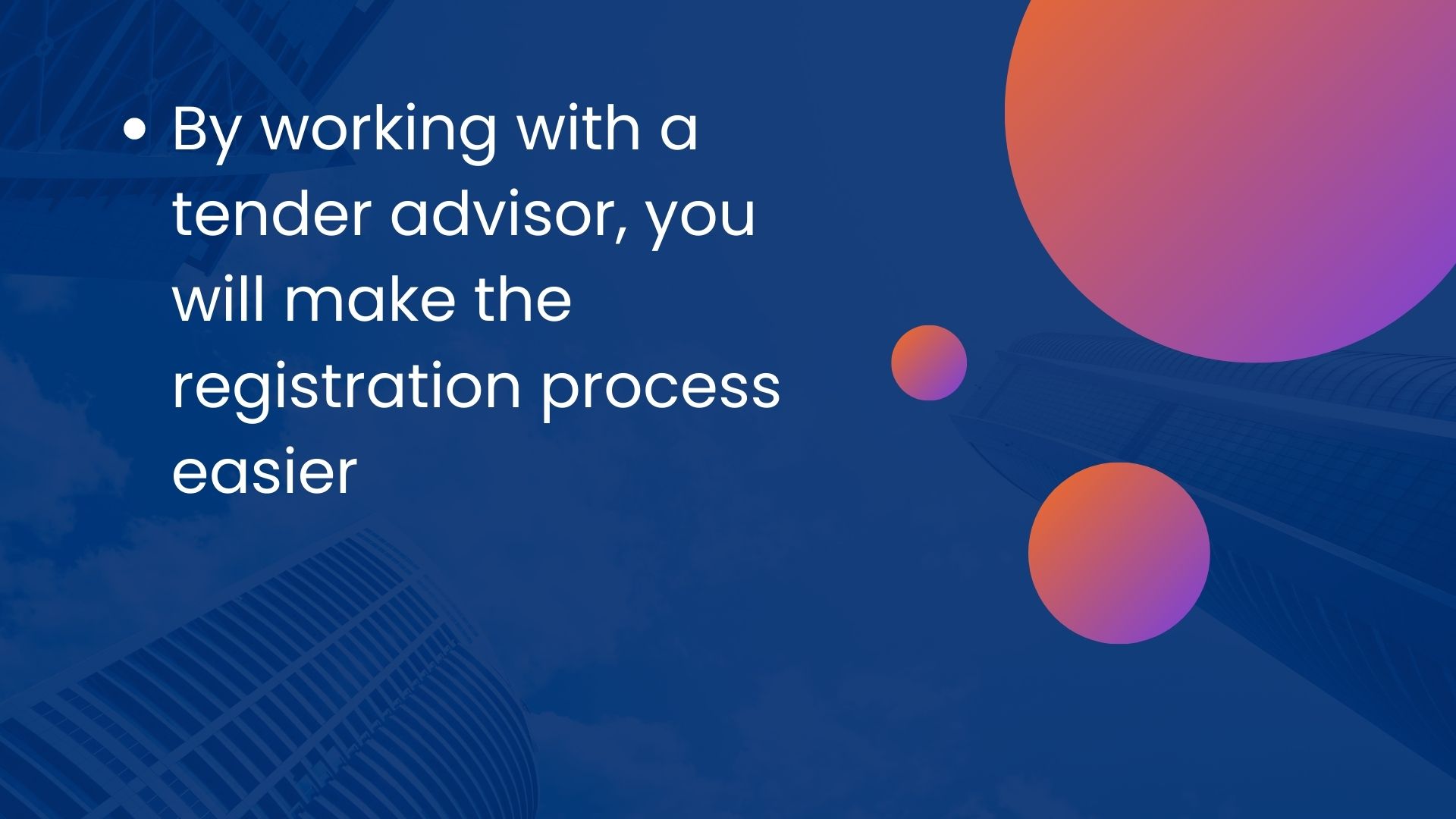 By working with a tender advisor, you will make the registration process easier