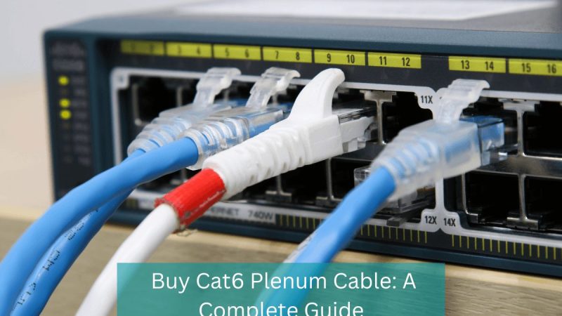 Buy 1000ft Cat6 Plenum Cable: A Complete Guide