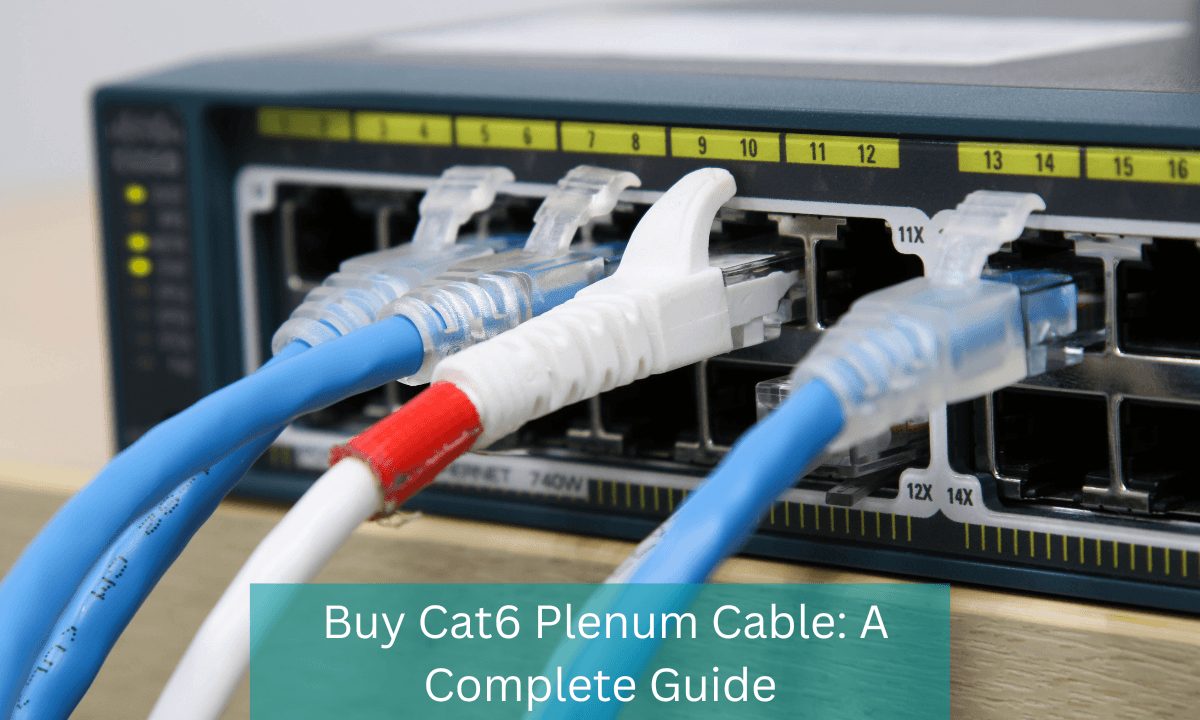 Buy 1000ft Cat6 Plenum Cable: A Complete Guide