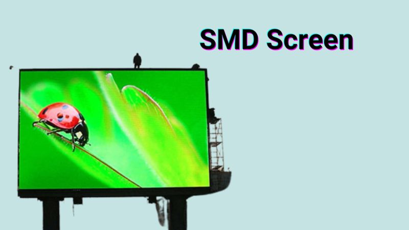Top Things you need to be aware of when it comes to SMD Screen in 2023