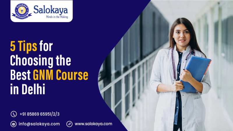 5 Tips for Choosing the Best GNM Course in Delhi